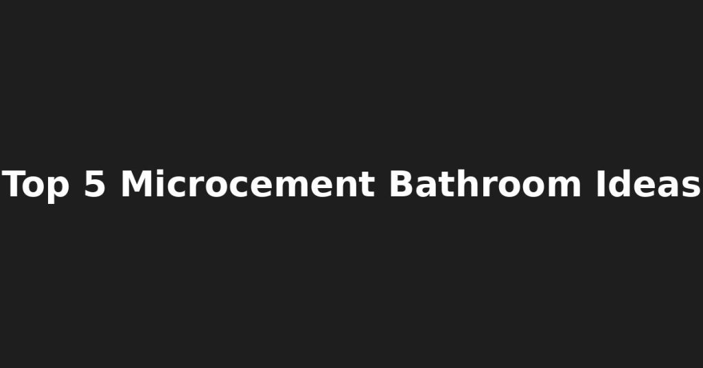 Top 5 Microcement Bathroom Idea's